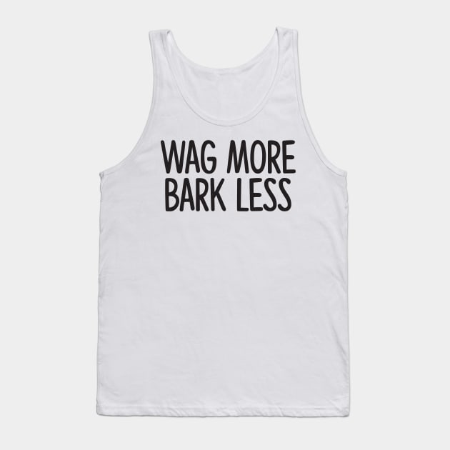 Wag More Bark Less Tank Top by jknaub